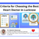 Comprehensive medical infographic breaking down clinical qualifications, advanced facility standards, cardiac red flags, and patient partnership metrics for choosing a best doctor in lucknow.