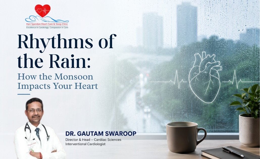 A Educational banner for Hari Spandan Heart Care & Sleep Clinic titled "Rhythms of the Rain: How the Monsoon Impacts Your Heart," featuring a portrait of Interventional Cardiologist Dr. Gautam Swaroop.